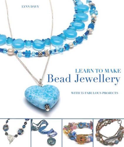 Learn to Make Bead Jewellery: With 35 Fabulous Projects