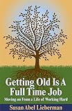 Image de GETTING OLD IS A FULL TIME JOB: Moving on From a Life of Working Hard (English Edition)