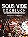 Produktbild Sous Vide Kochbuch Die ultimativen Sous Vide Rezepte für das heimische Dampfgare