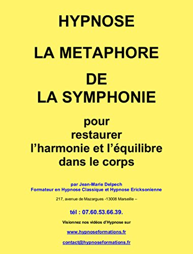 HYPNOSE : La métaphore de la Symphonie: Pour restaurer l'harmonie et l'équilibre dans le corps (Hypnose : les Métaphores t. 5) HYPNOSE : La métaphore de la Symphonie: Pour restaurer l'harmonie et l'équilibre dans le corps (Hypnose : les Métaphores t. 5)