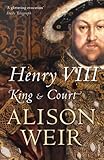 Henry VIII: King and Court by 