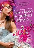 How I Found the Perfect Dress (A Morgan Rawlinson Novel) (English Edition) by Maryrose Wood
