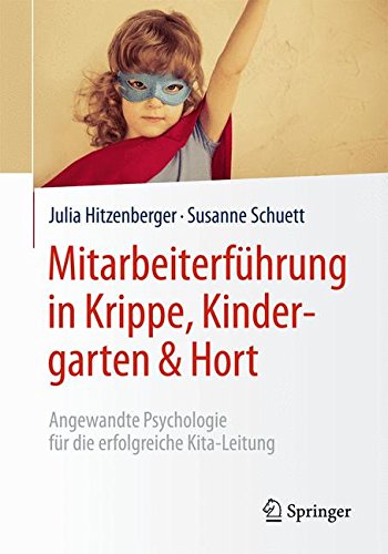 Download Mitarbeiterführung in Krippe, Kindergarten & Hort: Angewandte Psychologie für die erfolgreiche Kita-Leitung Download Mitarbeiterführung in Krippe, Kindergarten & Hort: Angewandte Psychologie für die erfolgreiche Kita-Leitung