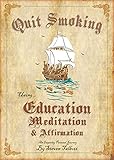 Image de Quit Smoking using Education, Meditation and Affirmation (English Edition)