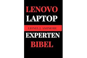 Lenovo Laptop Experten Bibel: Ihr umfassender technischer Begleiter (Tech Trends for beginners to expert, Band 10)