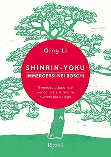 Shinrin-yoku. Immergersi nei boschi. Il metodo giapponese per coltivare la felicità e vivere più a lungo