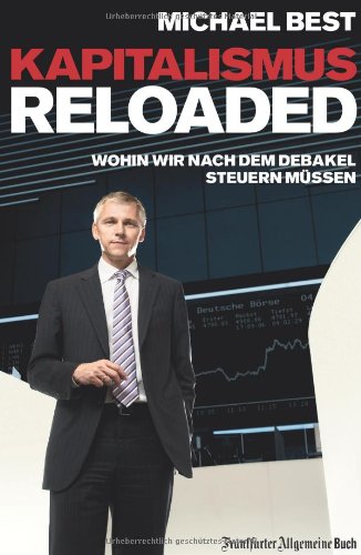 Kapitalismus reloaded: Wohin wir nach dem Debakel steuern müssen