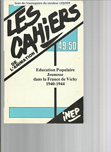 Les cahiers de l'animation 49-50 éducation populaire jeunesse dans la France de Vichy 1940-1944