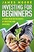 Investing for Beginners: A Short Read on the Basics of Investing and Dividends (investing 101, Investing for Dummies, Money, Power, Elon Musk, Tony Robbins, ... Banking Book 4) (English Edition) by James Moore