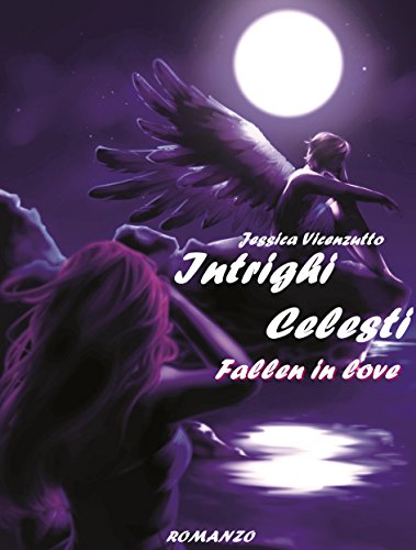 Jessica Vicenzutto - Intrighi Celesti. Fallen in love (2016)