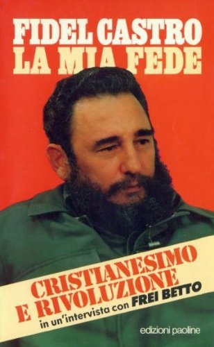 La mia fede. Cristianesimo e rivoluzione in una intervista con Frei Betto