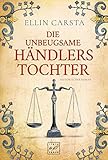 Bücher Neuerscheinungen 2022 - Die unbeugsame Händlerstochter von Ellin Carsta
