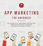 App Marketing für Anfänger - Mobile Online-Marketing Strategien um mit deiner Android oder IOS App mehr Umsatz zu machen. (App Anleitungen 1) by App Akademie, Niklas Baumgärtner