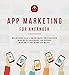 App Marketing für Anfänger - Mobile Online-Marketing Strategien um mit deiner Android oder IOS App mehr Umsatz zu machen. (App Anleitungen 1) by App Akademie, Niklas Baumgärtner