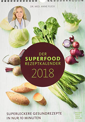 Der Superfood-Rezeptkalender 2018 - Rezeptkalender (24 x 34) - Küchenkalender - gesunde Ernährung: by Dr. Anne Fleck