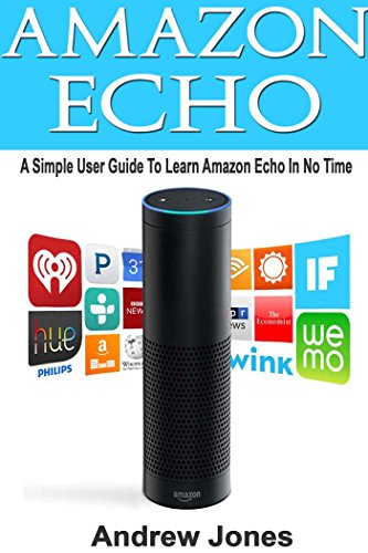 Download Amazon Echo: A Simple User Guide to Learn Amazon Echo in No Time(Alexa Kit, users guide, web services, digital media, Free books, Free Movie, Prime Music) (amazon student prime membership Book 3)