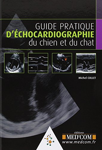 Guide pratique d’échocardiographie du chien et du chat Guide pratique d’échocardiographie du chien et du chat