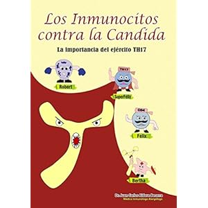 Los Inmunocitos contra la Candida: La importancia del ejército TH17 (Inmunología Divertida para Salvar Vidas nº 2)