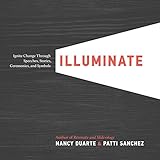 Illuminate: Ignite Change Through Speeches, Stories, Ceremonies, and Symbols by