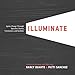 Illuminate: Ignite Change Through Speeches, Stories, Ceremonies, and Symbols by