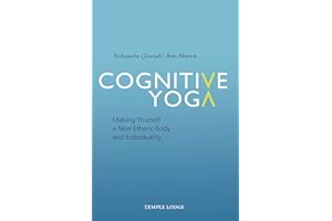 Cognitive Yoga: Making Yourself a New Etheric Body and Individuality