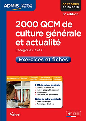 2000 QCM de culture générale et actualité - Exercices et fiches - Catégories B et C - Concours 2015/2016 2000 QCM de culture générale et actualité - Exercices et fiches - Catégories B et C - Concours 2015/2016