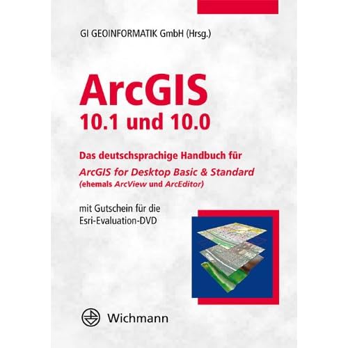 ArcGIS. 10.1 und 10.0: Das deutschsprachige Handbuch für ArcGIS for Desktop Basic & Standard (ehemals ArcView und ArcEditor) ArcGIS. 10.1 und 10.0: Das deutschsprachige Handbuch für ArcGIS for Desktop Basic & Standard (ehemals ArcView und ArcEditor)