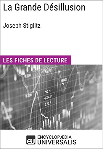 La Grande Désillusion de Joseph Stiglitz: Les Fiches de lecture d'Universalis La Grande Désillusion de Joseph Stiglitz: Les Fiches de lecture d'Universalis