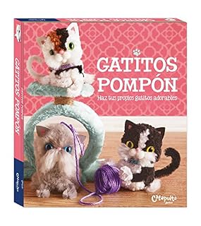 Gatitos pompón: Haz tus propios gatitos adorables