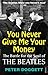 You Never Give Me Your Money: The Battle For The Soul Of The Beatles by 