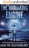 The Unmaking Engine (The World Walker Series Book 2)