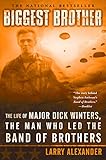 Biggest Brother: The Life Of Major Dick Winters, The Man Who Led The Band of Brothers (English Edition) by