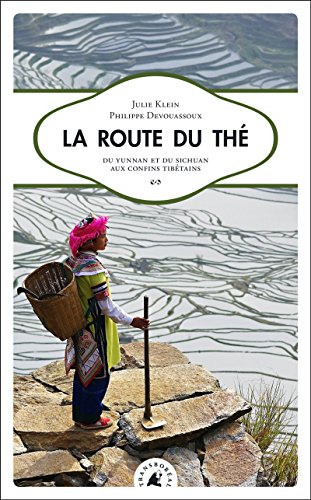 La  route du thé : du Yunnan et du Sichuan aux confins tibétains