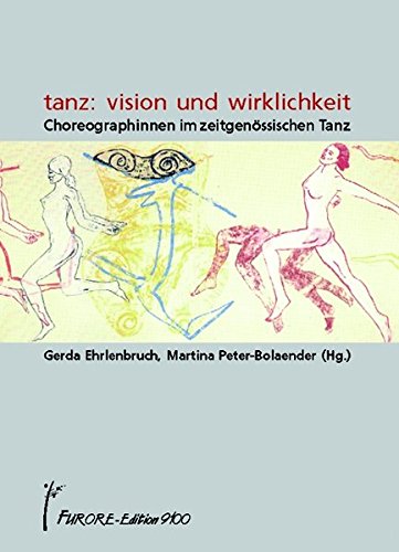 Tanz: Vision und Wirklichkeit. Choreographinnen im zeitgenössischen Tanz (Frauen Körper Kunst, Band 4)