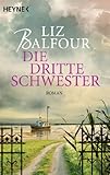 Bücher Neuerscheinungen 2022 - Die dritte Schwester: Roman von Liz Balfour