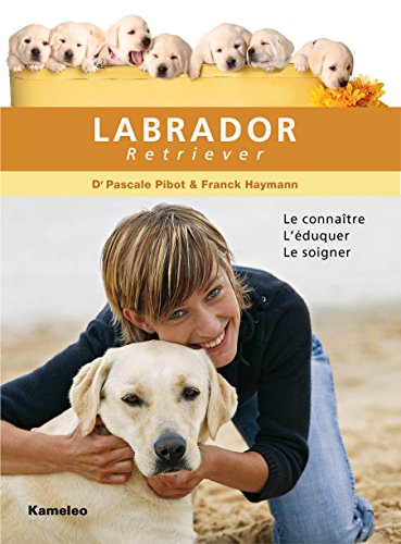 Download Le Labrador Retriever: Le connaître, l’éduquer, le soigner Download Le Labrador Retriever: Le connaître, l’éduquer, le soigner