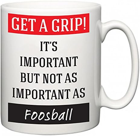 Get a GRIP! It's Important But Not As Important As Foosball | Funny Novelty Slogan Mug