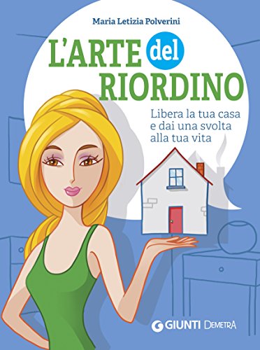 L'arte del riordino: Libera la tua casa e dai una svolta alla tua vita L'arte del riordino: Libera la tua casa e dai una svolta alla tua vita
