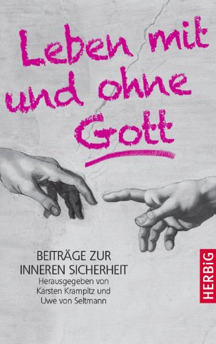 Download Leben mit und ohne Gott: Beiträge zur inneren Sicherheit Download Leben mit und ohne Gott: Beiträge zur inneren Sicherheit
