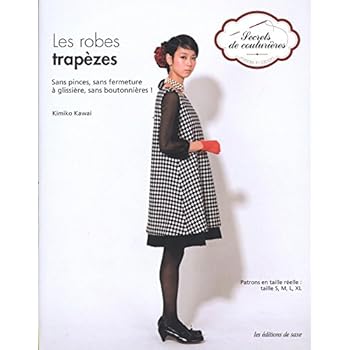 Les robes trapèzes. Sans pinces, sans fermeture à glissière, sans boutonnières ! Patrons en taille réelle : tailles S, M, L, XL. Les robes trapèzes. Sans pinces, sans fermeture à glissière, sans boutonnières ! Patrons en taille réelle : tailles S, M, L, XL.