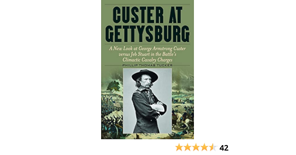 Tucker P Custer At Gettysburg A New Look At George Armstrong Custer Versus Jeb Stuart In The Battle S Climactic Cavalry Charges Amazon De Tucker Phillip Thomas Fremdsprachige Bucher