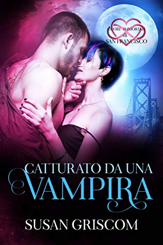 Susan Griscom - Cuori Immortali di San Francisco vol. 02 Catturato da un vampira (2020)