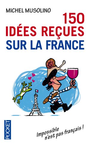 150 idées reçues sur la France 150 idées reçues sur la France