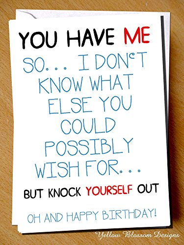 Funny Birthday Card You Have Me So Not Sure What Else You Could Possible Wish For Comical Blunt Hilarious Husband Wife Couple Boyfriend Girlfriend Relationship Best Friend Cheeky Banter Quirky
