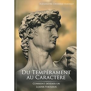 Du tempérament au caractère - Comment devenir un leader vertueux