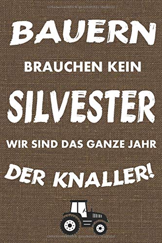 Notizbuch Bauern: Bauern brauchen kein Silvester wir sind das ganze Jahr der Knaller - 120 Seiten liniertes Notizheft A5