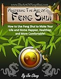 Image de Mastering The Art Of Feng Shui: How to Use Feng Shui to Make Your Life and Home Happier, Healthier, and More Comfortable (Interior Design) (English Ed