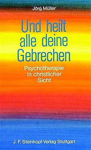 Download Und heilt alle deine Gebrechen: Psychotherapie in christlicher Sicht Download Und heilt alle deine Gebrechen: Psychotherapie in christlicher Sicht