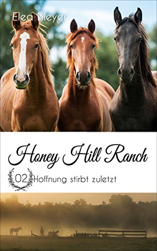 Honey Hill Ranch 02: Hoffnung stirbt zuletzt Honey Hill Ranch 02: Hoffnung stirbt zuletzt