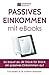 Passives Einkommen mit eBooks: Mit Strategie zu einem passiven Einkommensstrom by Eva Abert, Dr. Kathrin Hamann